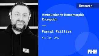 001 Introduction to Homomorphic Encryption w/ Pascal Paillier