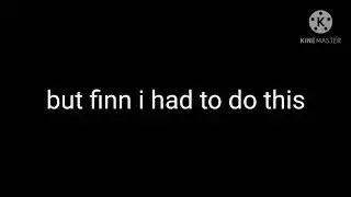 Finn im sorry