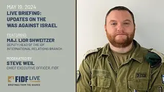 FIDF Briefing: Maj. Lior Shweitzer, Deputy Head of COGAT International Relations Branch (5/19/24)