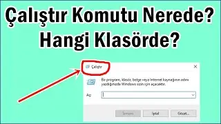 Çalıştır Komutu Nerede? Çalıştır Komutu Hangi Klasörde?
