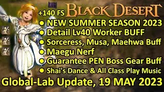 +140 FS, SUMMER SEASON 2023, Maegu Nerf, Class Buff,  Shai's Dance BDO Global Lab Update 19 MAY 2023