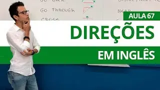 DIREÇÕES EM INGLÊS - AULA 67 PARA INICIANTES - PROFESSOR KENNY