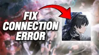 How To Fix Wuthering Waves Connection Error | Final Solution