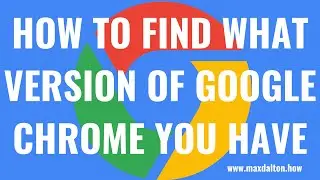 How to Find What Version of Google Chrome I Have