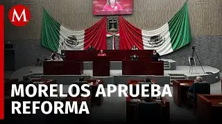 Congreso de Morelos aprueba la reforma al Poder Judicial