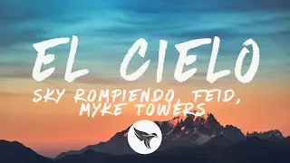 Sky Rompiendo, Feid, Myke Towers - El Cielo (Letra/Lyrics)