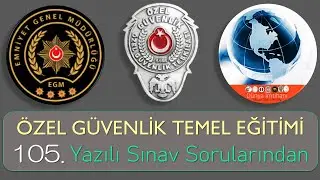 2023 / ÖGG / ÖZEL GÜVENLİK TEMEL EĞİTİMİ / 105. YAZILI SINAV SORULARI