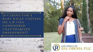 Is Caring for a Baby While on a B-2 Visa Considered Unauthorized Employment
