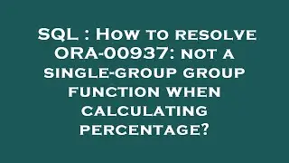 SQL : How to resolve ORA-00937: not a single-group group function when calculating percentage?