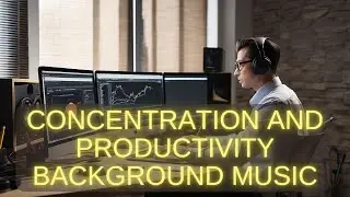 Concentration and Productivity Background Music 