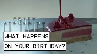 Death Stranding What Happens On Your Birthday?