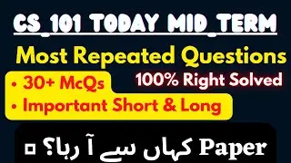 CS101_Today MidTerm 2023_Most Repeated 30+ Mcqs_ Important LONG Qestions_Cs101 Midterm Preparation