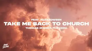 Thomas Irwin x The High - Take Me Back To Church (feat. ROZZZQWEEN)