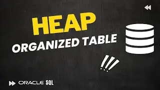 How to create HEAP Organized Table in Oracle Database | Oracle SQL