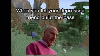 When You Let Your Depressed Friend Build the Base