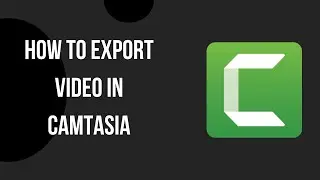 How to Export Video in Camtasia