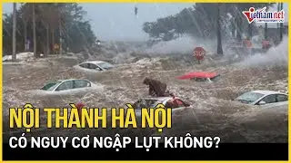 Nội thành Hà Nội có nguy cơ ngập lụt không? | Báo VietNamNet