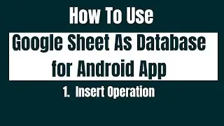 How to Use Google Sheet As Database for android App. Insert Operation