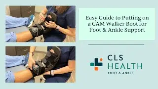Easy Guide to Putting on a CAM Walker Boot for Foot & Ankle Support | CLS Health Foot & Ankle