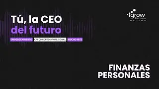 T1E4. Finanzas personales: Tu aliado o tu enemigo para asumir cambios laborales con Lina García