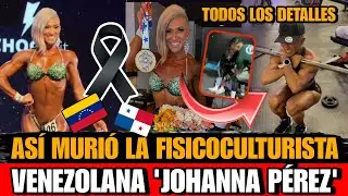 Asi MURIO Johanna Pérez FISICOCULTURISTA e INFLUENCER Venezolana ¿DE QUE MURIO Johanna Perez Panama