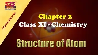 CLASS 11 CHEMISTRY - CHAPTER 2 - STRUCTURE OF ATOM - FULL CHAPTER ||  || S2S Classes | CBSE