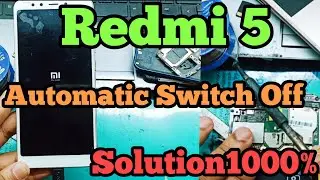Redmi 5 Automatic Switch Off || Redmi 5 Logo Restart Solution||Redmi 5 On Off Restart Fix 1000%