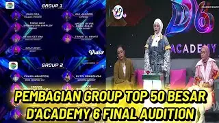 PEMBAGIAN GROUP TOP 50 D'ACADEMY 6 FINAL AUDITION