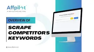 Overview Of Scrape Competitor's Keywords | Affpilot | AI Article Writing Tool