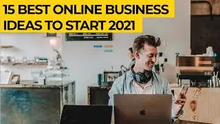 15 ONLINE BUSINESSES YOU CAN START IN 2021 | BUSINESSES THAT WOULD MAKE YOU MONEY