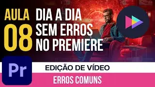 Aula 08 I Erros e problemas? Não mais! Corrigindo erros Comuns na Edição