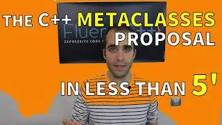 The C++ Metaclasses Proposal In Less Than 5 Minutes