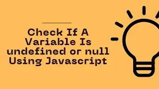 JavaScript Program To Check If A Variable Is undefined or null | Celotek