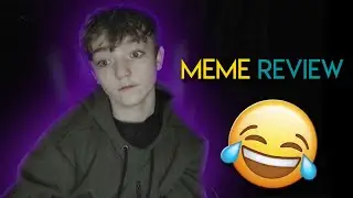Memes Are Life../Meme Review/ Part 1