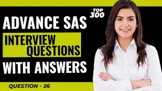 Advance SAS Interview Questions and Answers for Freshers and Experienced | Video - 26
