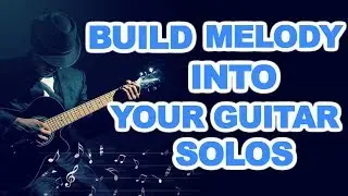 How to add melody and build melodic guitar solos creating licks: with tabs