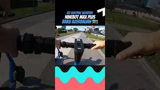 Jet Electric Scooters. Ninebot Max Plus. Baku, Azerbaijan 🇦🇿 #electricscooter #shorts