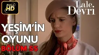 Lale Devri 55. Bölüm / Full HD (Tek Parça) - Yeşim'in Oyunu