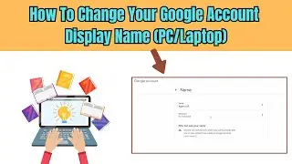 How To Change Your Google Account Display Name On PC/Laptop (Tutorial)