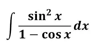 Integral of sin^2 x/(1 - cos x)