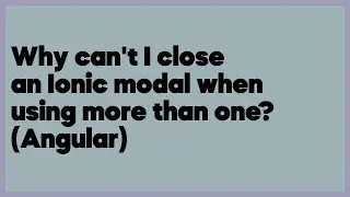 Why can't I close an Ionic modal when using more than one? (Angular)  (1 answer)