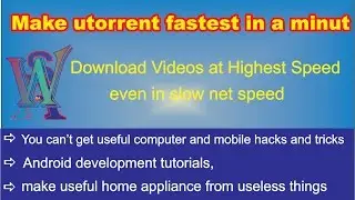 at Slow intenet How to Download videos with highest speed in Utorrent- How to Do?
