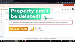Linked GA4 & UA property can't be deleted | Solution