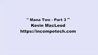 Kevin MacLeod ~ Mana Two  - Part 3