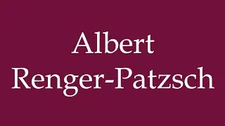 How to Pronounce ''Albert Renger-Patzsch'' Correctly in German