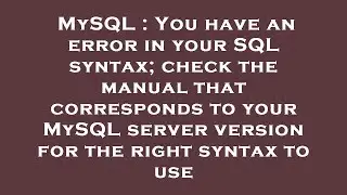 MySQL : You have an error in your SQL syntax; check the manual that corresponds to your MySQL server
