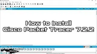 How to Install Cisco Packet Tracer 7.2.2 on Windows 10 | SYSNETTECH Solutions