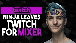 NINJA LEAVES TWITCH FOR MIXER !!!!