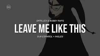 Skrillex & Bobby Raps - Leave Me Like This || SUB ESPAÑOL + LYRICS