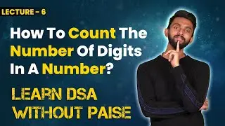 How To Count The Number Of Digits In A Number? | FREE DSA Course in JAVA | Lecture 6